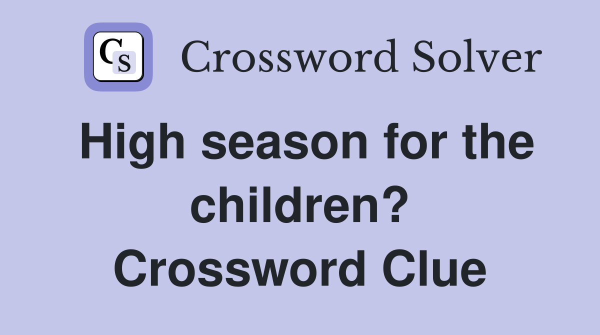 High season for the children? Crossword Clue