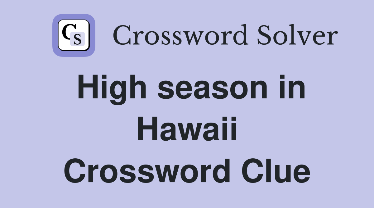 High season in Hawaii Crossword Clue