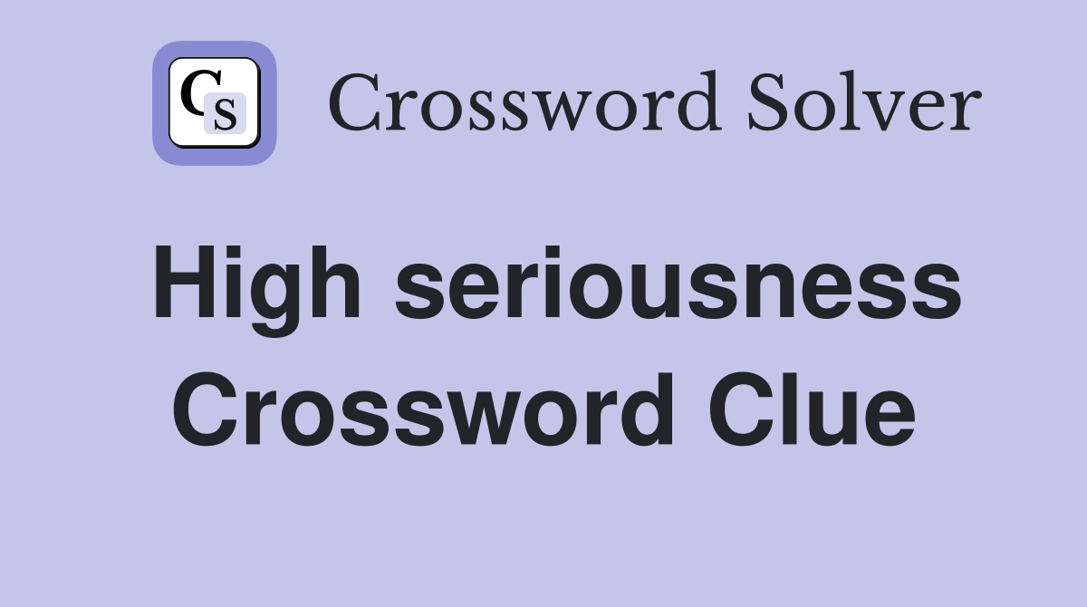 High seriousness Crossword Clue