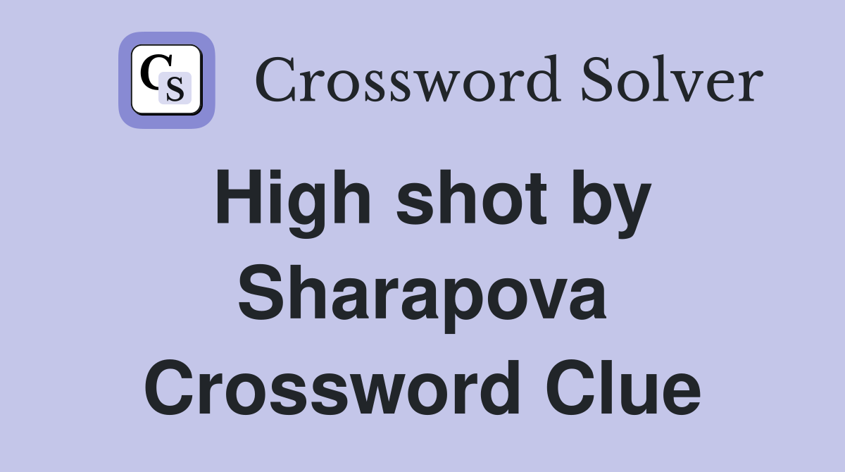 High shot by Sharapova Crossword Clue