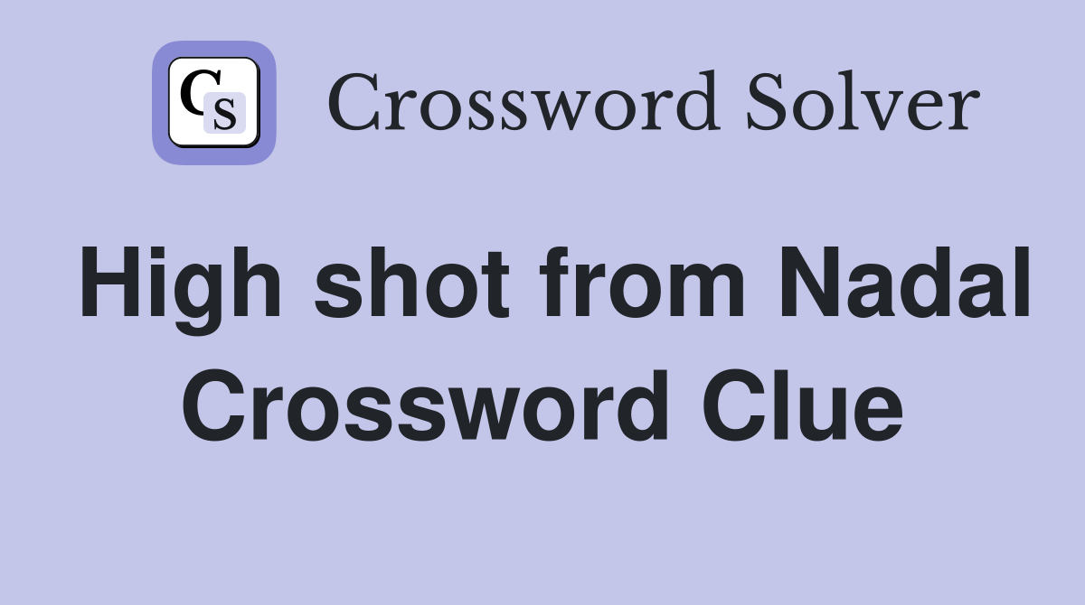 High shot from Nadal Crossword Clue