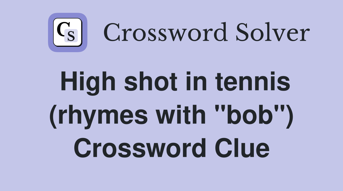 High shot in tennis (rhymes with "bob") Crossword Clue