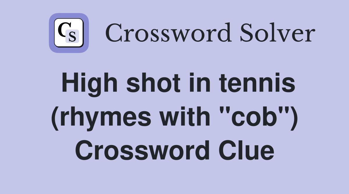 High shot in tennis (rhymes with "cob") Crossword Clue