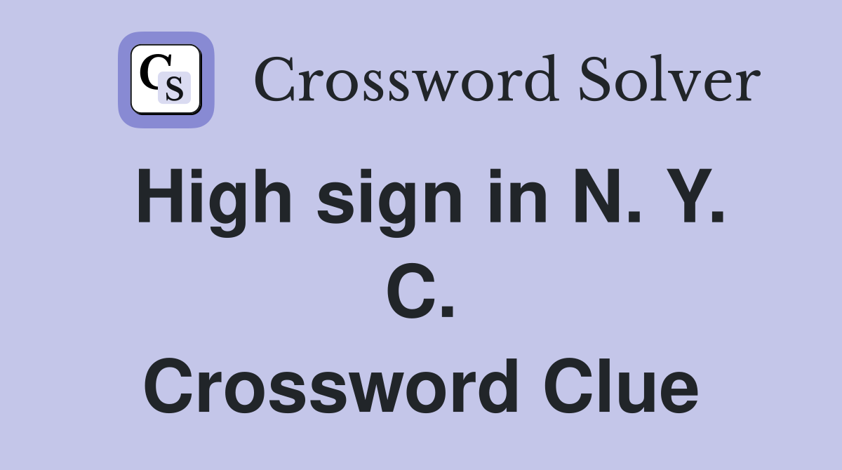 High sign in N. Y. C. Crossword Clue