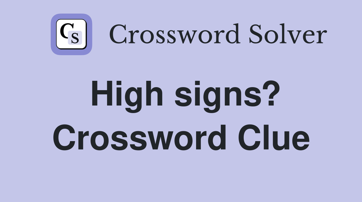 High signs? Crossword Clue