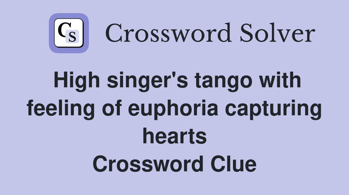 High singer's tango with feeling of euphoria capturing hearts Crossword Clue