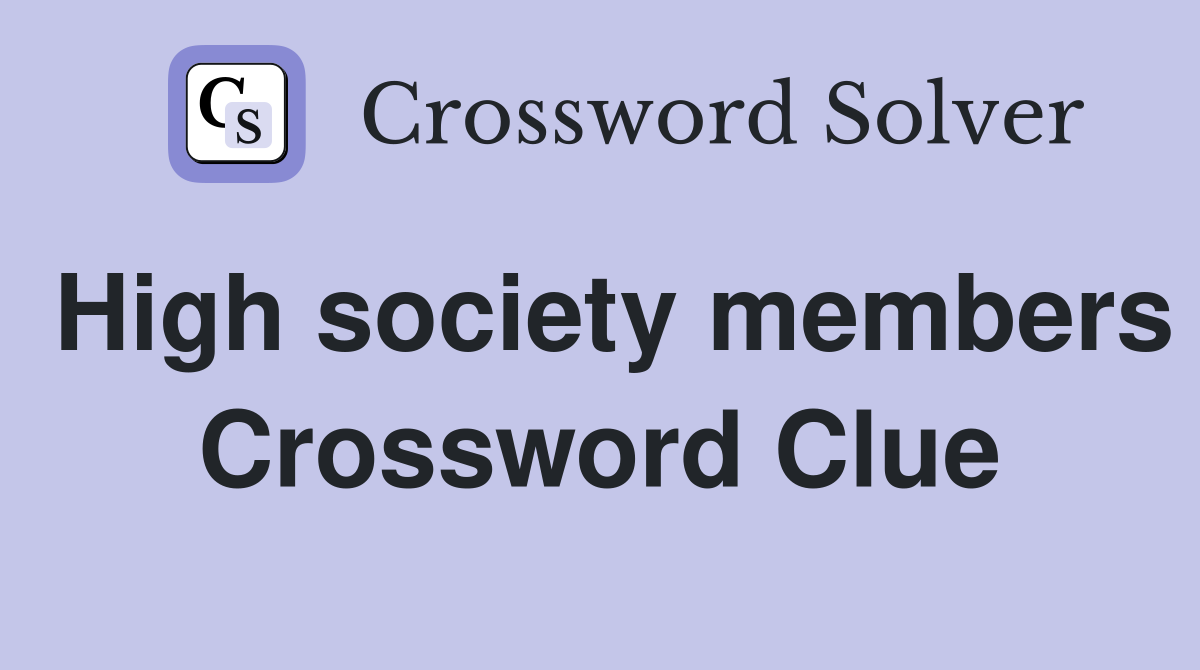 High society members Crossword Clue