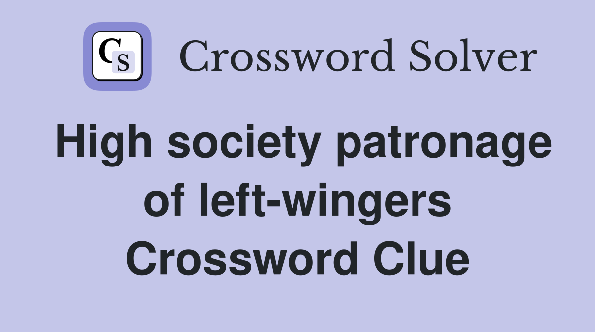 High society patronage of left-wingers Crossword Clue