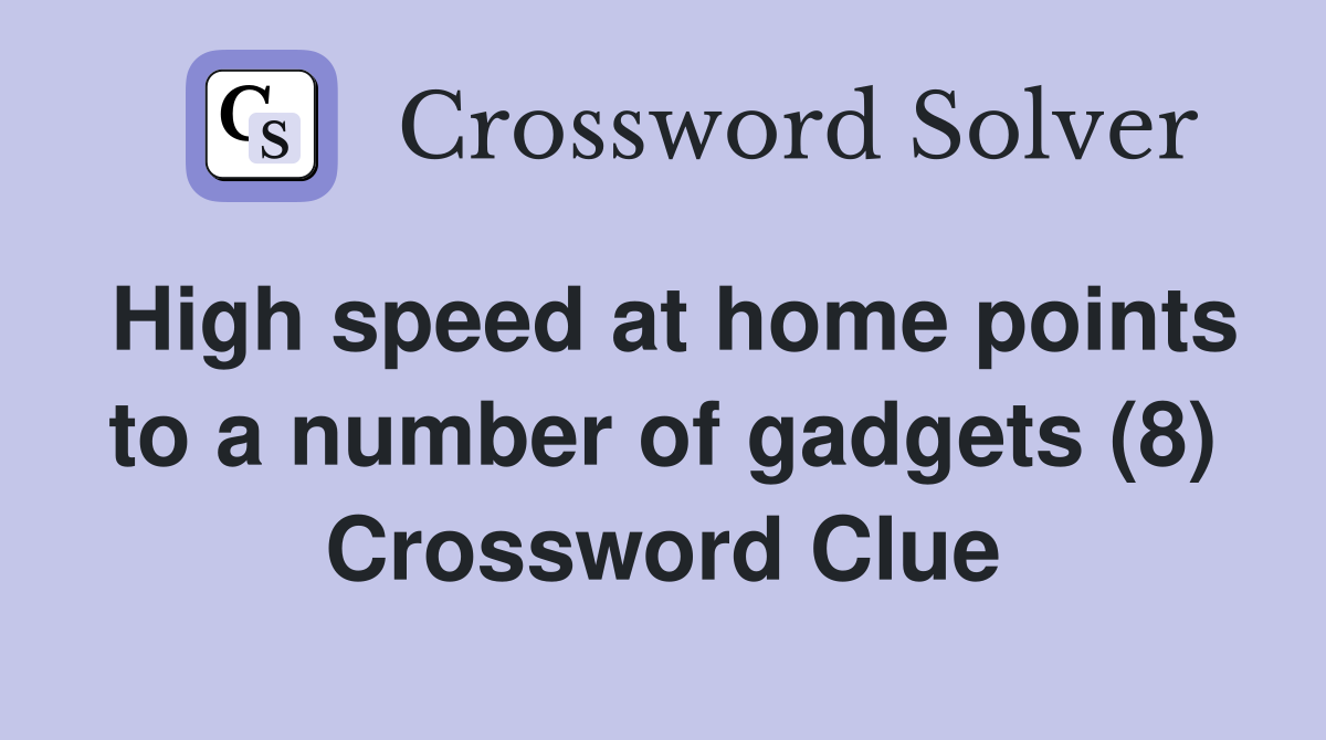 High speed at home points to a number of gadgets (8) Crossword Clue