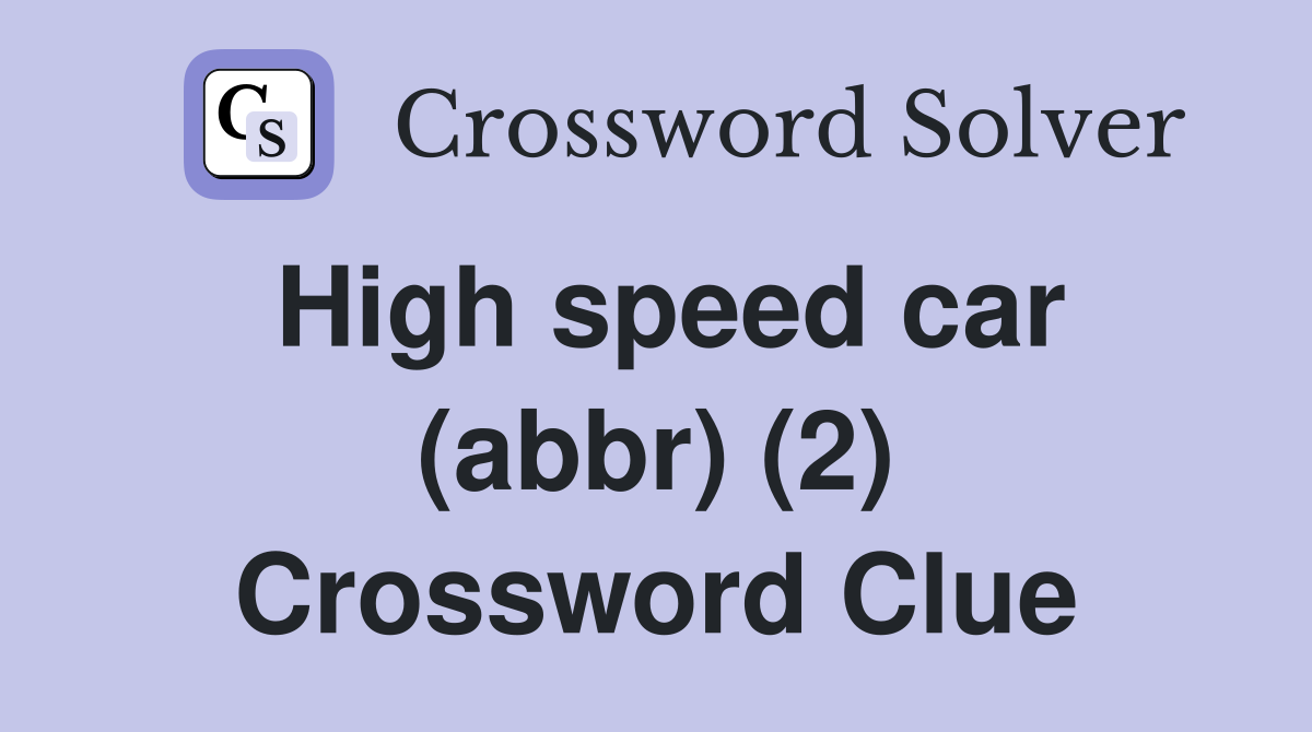 High speed car (abbr) (2) Crossword Clue