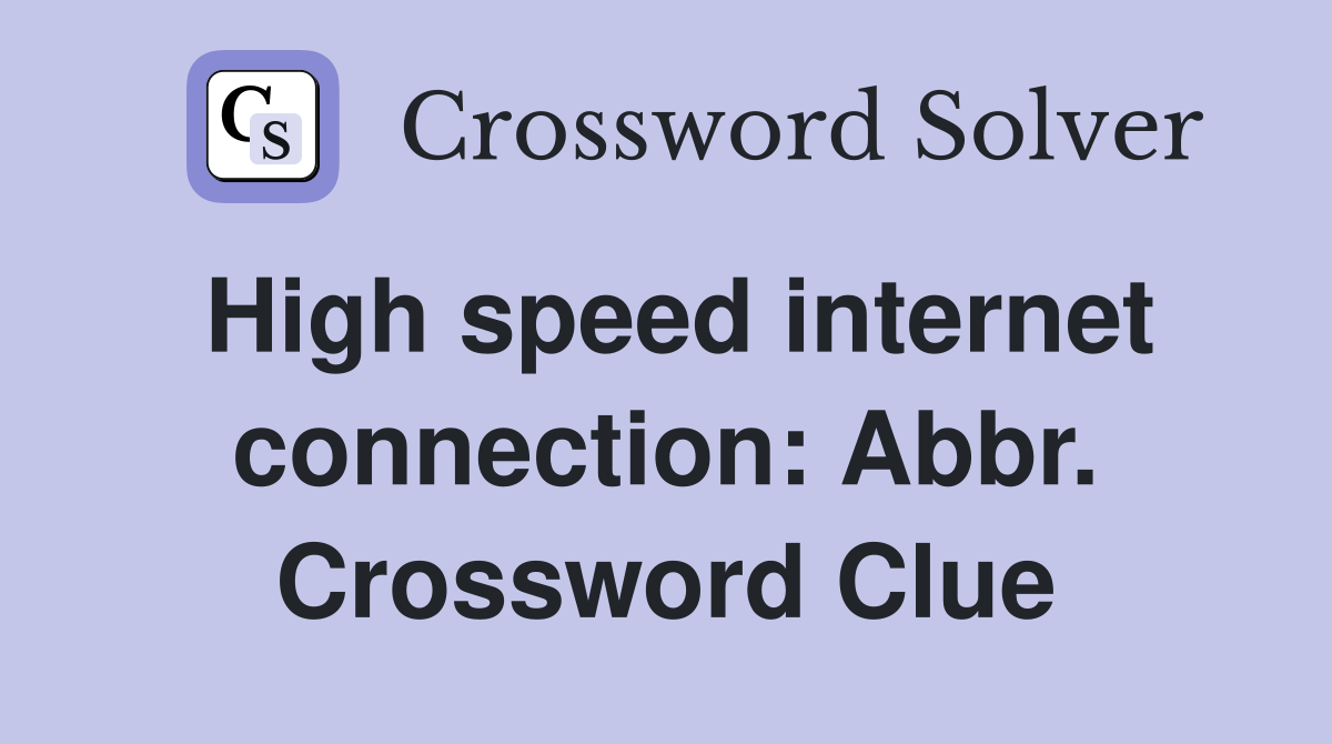 High speed internet connection: Abbr. Crossword Clue