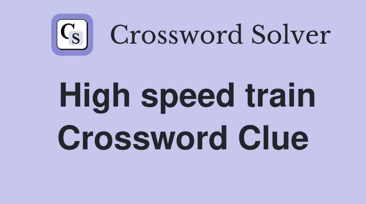 High speed train Crossword Clue