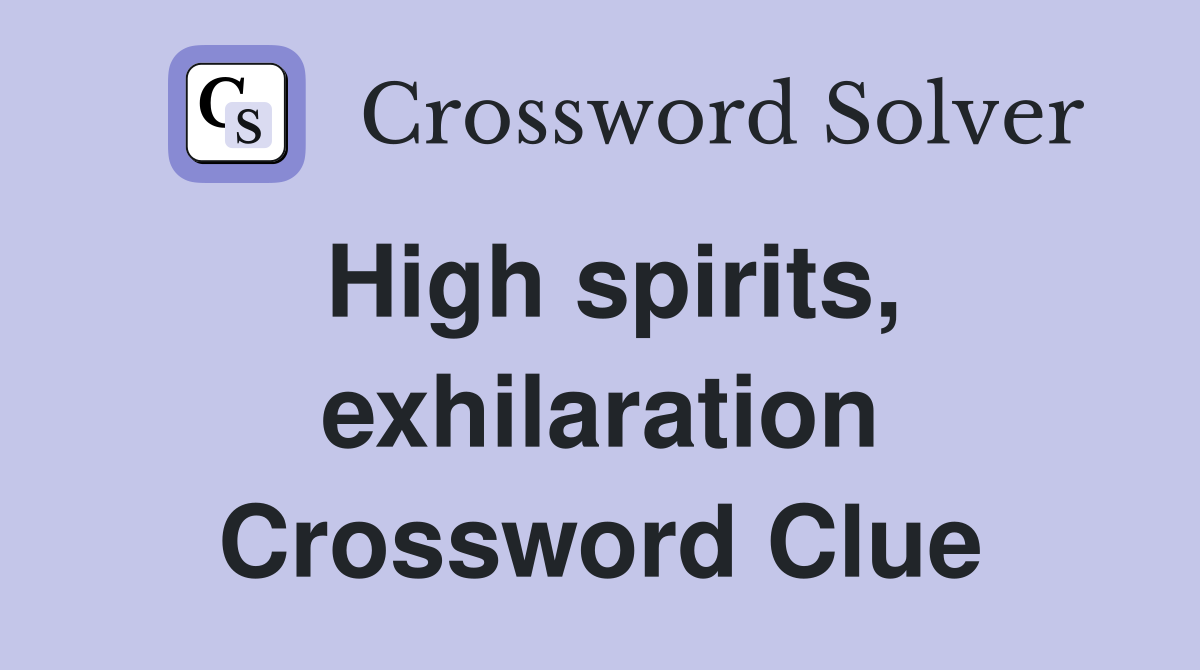 High spirits, exhilaration Crossword Clue