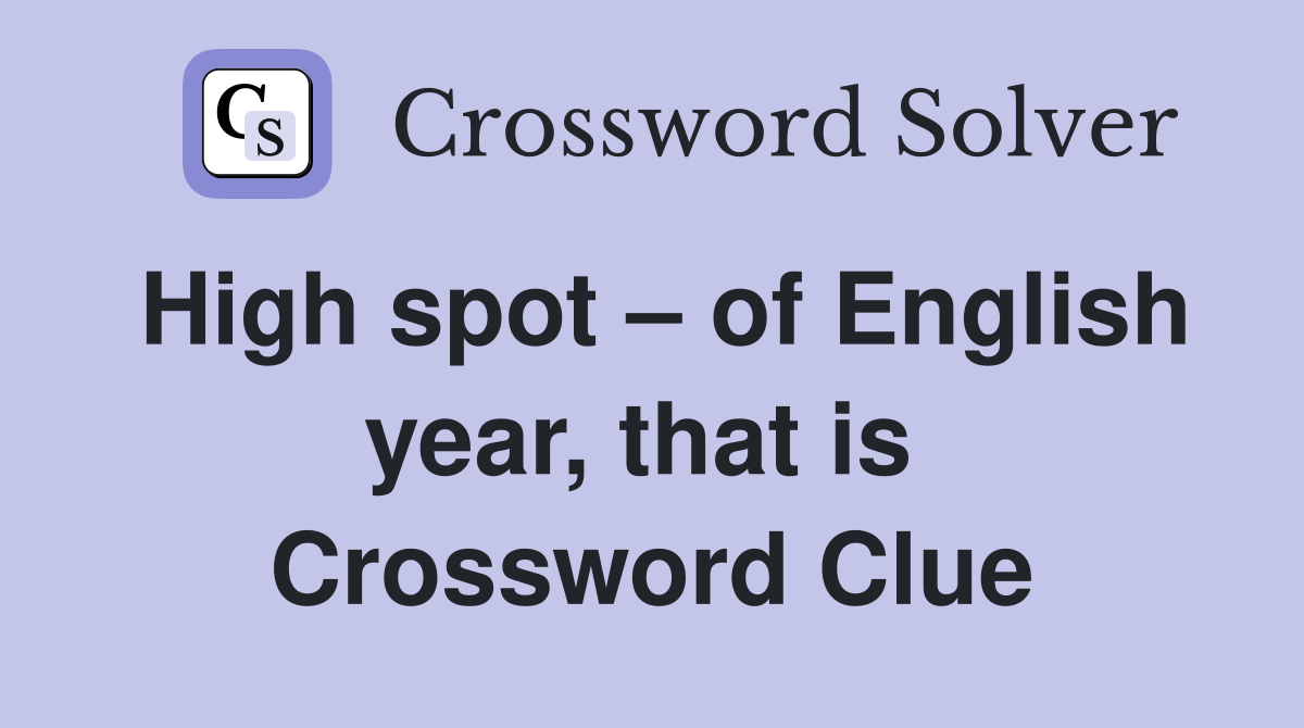 High spot – of English year, that is  Crossword Clue
