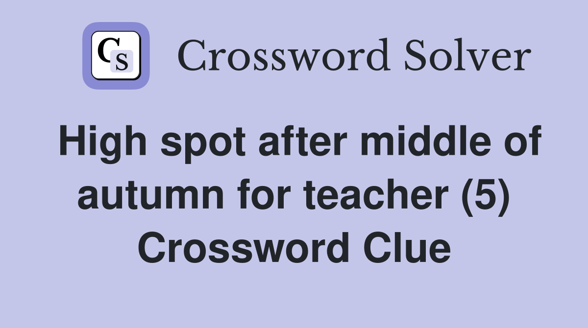 High spot after middle of autumn for teacher (5) Crossword Clue