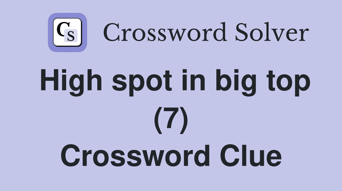 High spot in big top (7) Crossword Clue