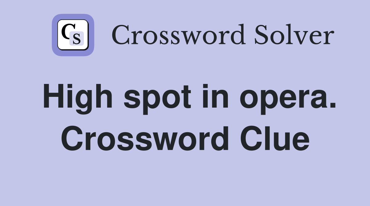 High spot in opera. Crossword Clue