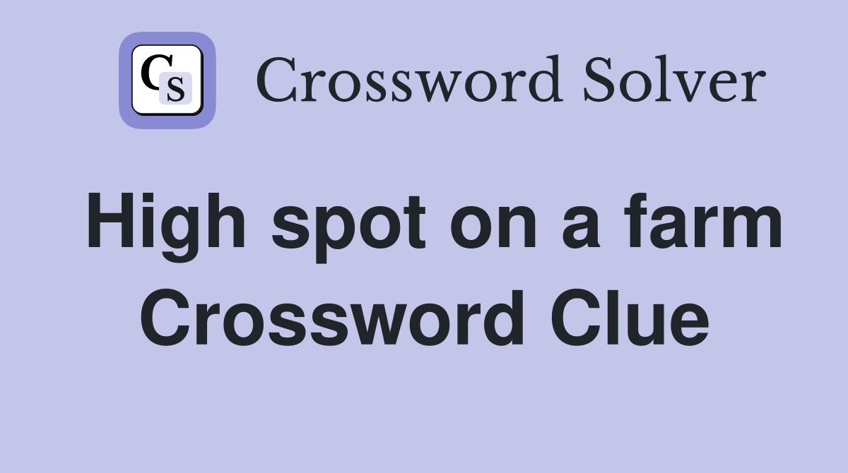 High spot on a farm Crossword Clue
