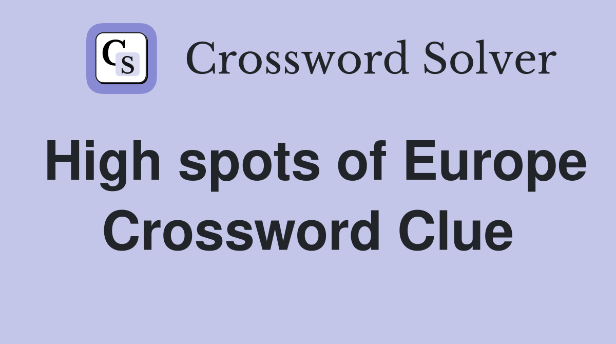 High spots of Europe Crossword Clue