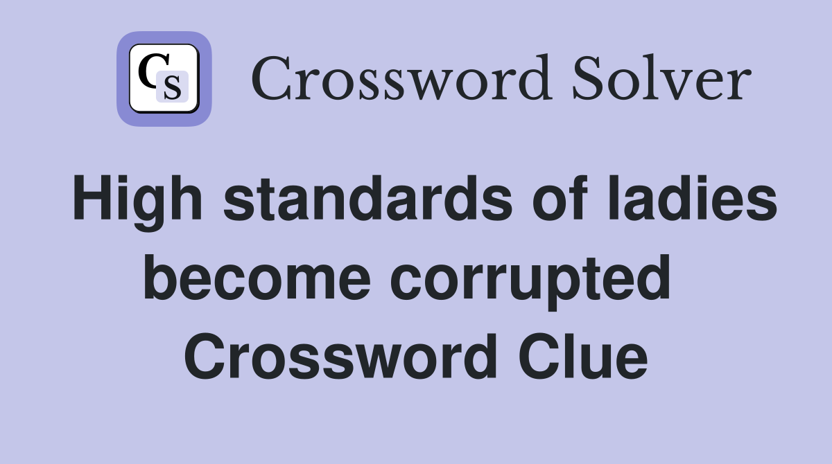 High standards of ladies become corrupted  Crossword Clue