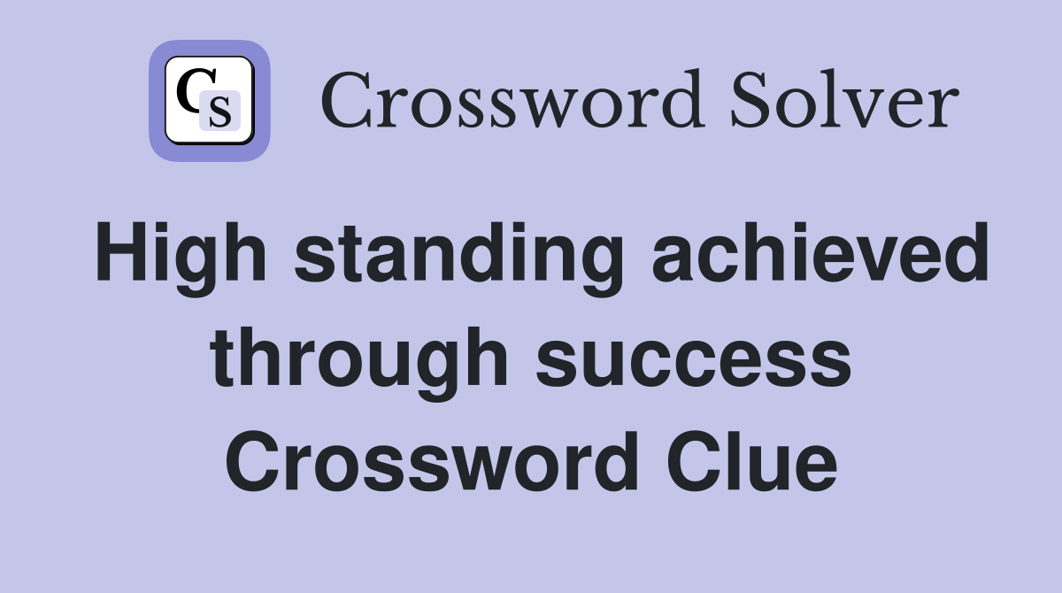 High standing achieved through success Crossword Clue