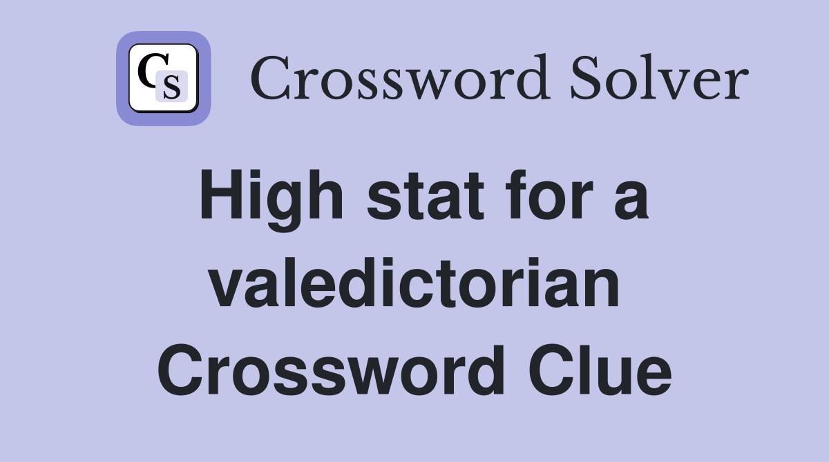 High stat for a valedictorian Crossword Clue