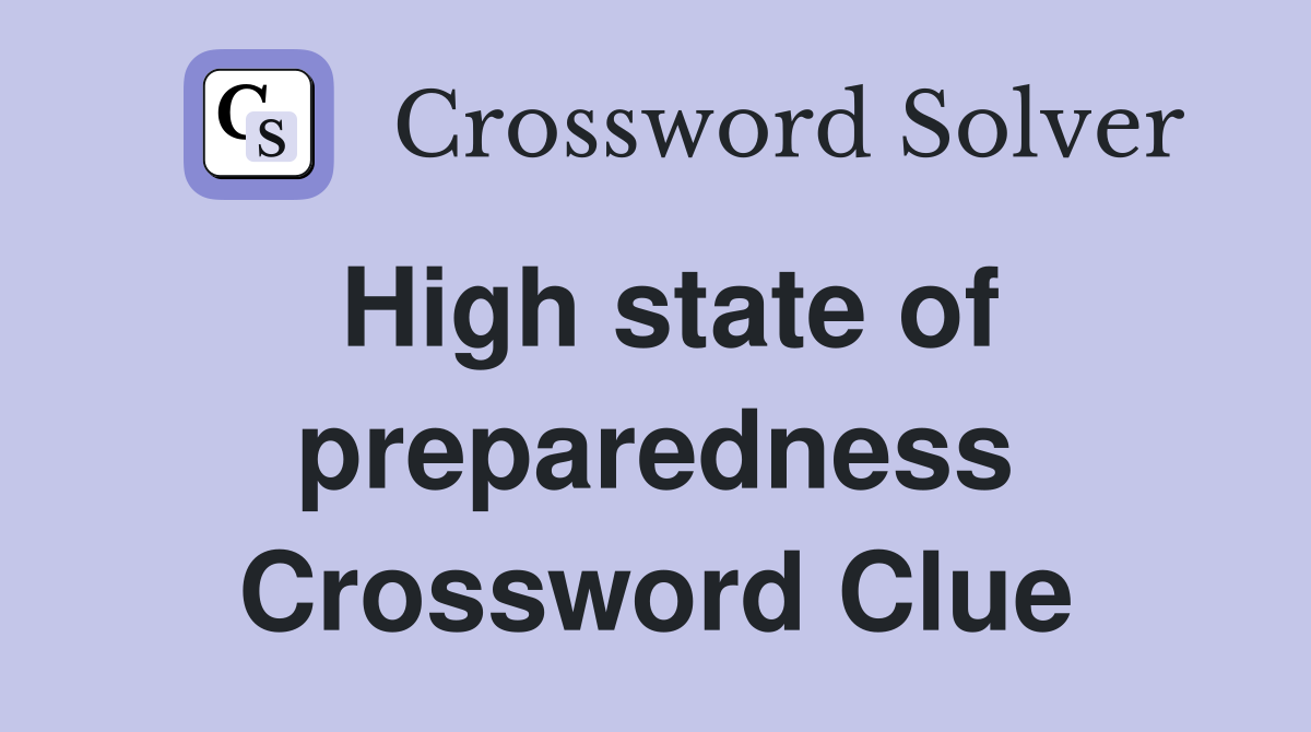 High state of preparedness Crossword Clue