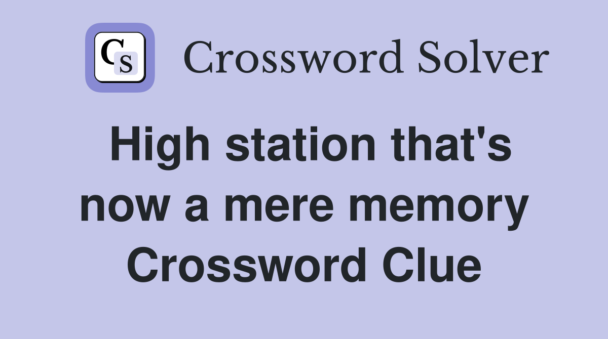 High station that's now a mere memory Crossword Clue