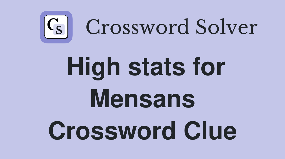 High stats for Mensans Crossword Clue