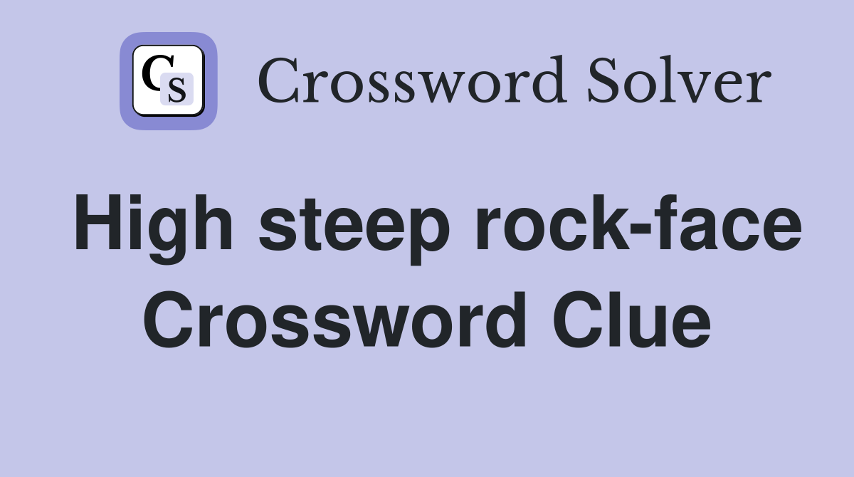 High steep rock-face Crossword Clue