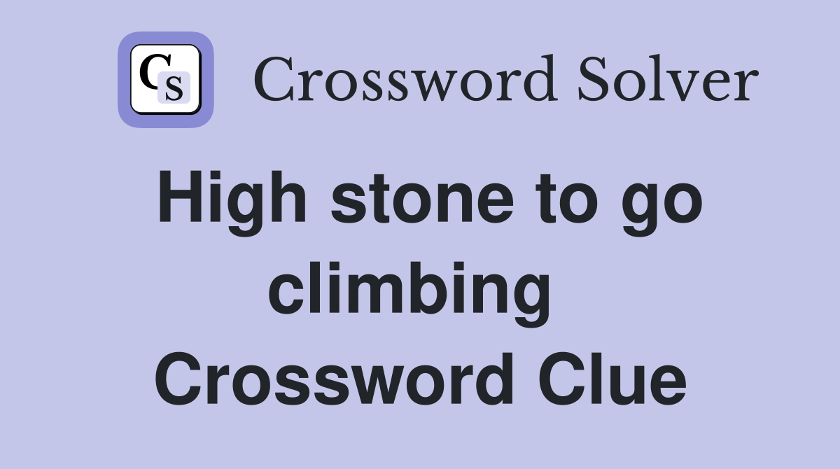 High stone to go climbing  Crossword Clue