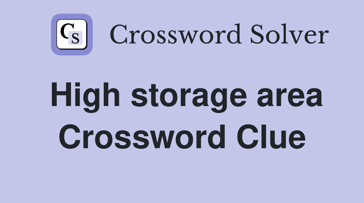 High storage area Crossword Clue