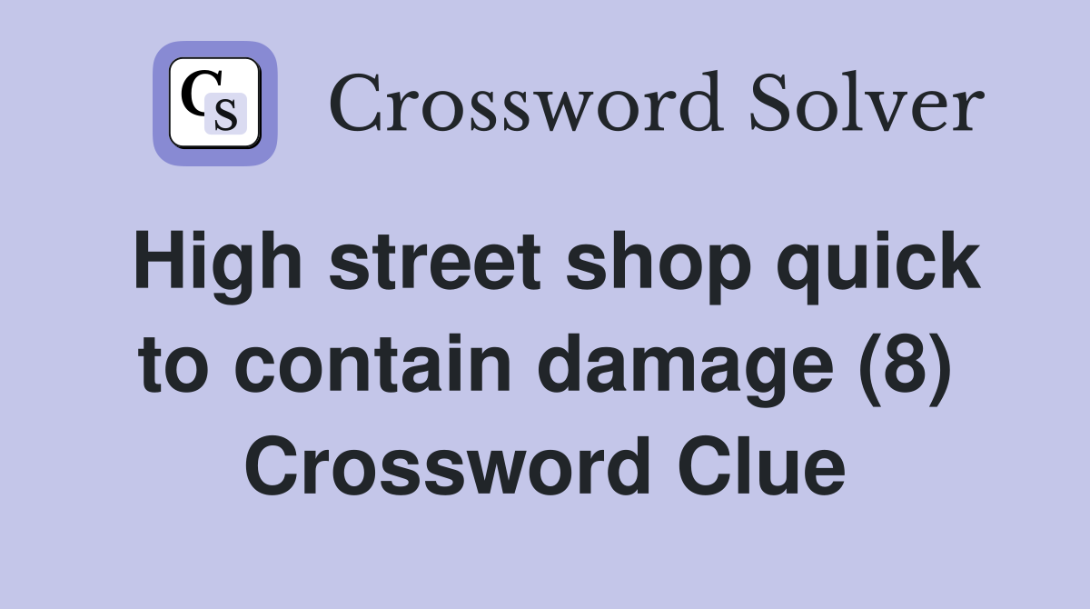 High street shop quick to contain damage (8) Crossword Clue