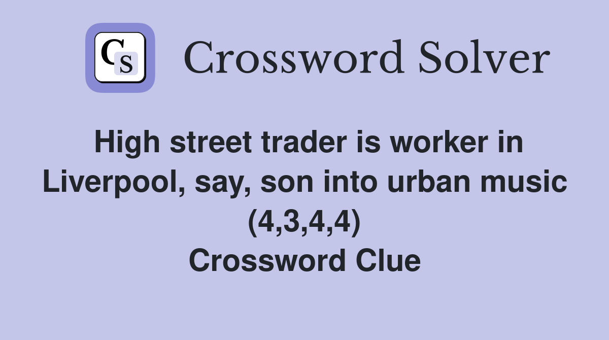High street trader is worker in Liverpool, say, son into urban music (4,3,4,4) Crossword Clue