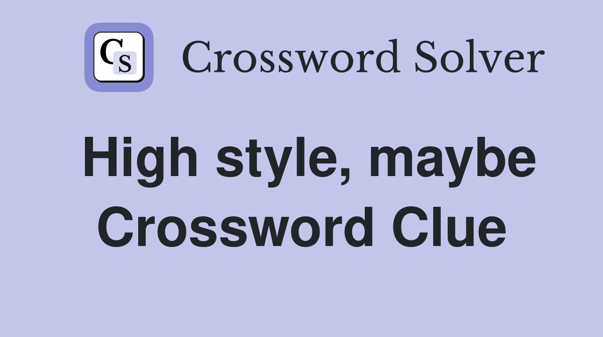 High style, maybe Crossword Clue
