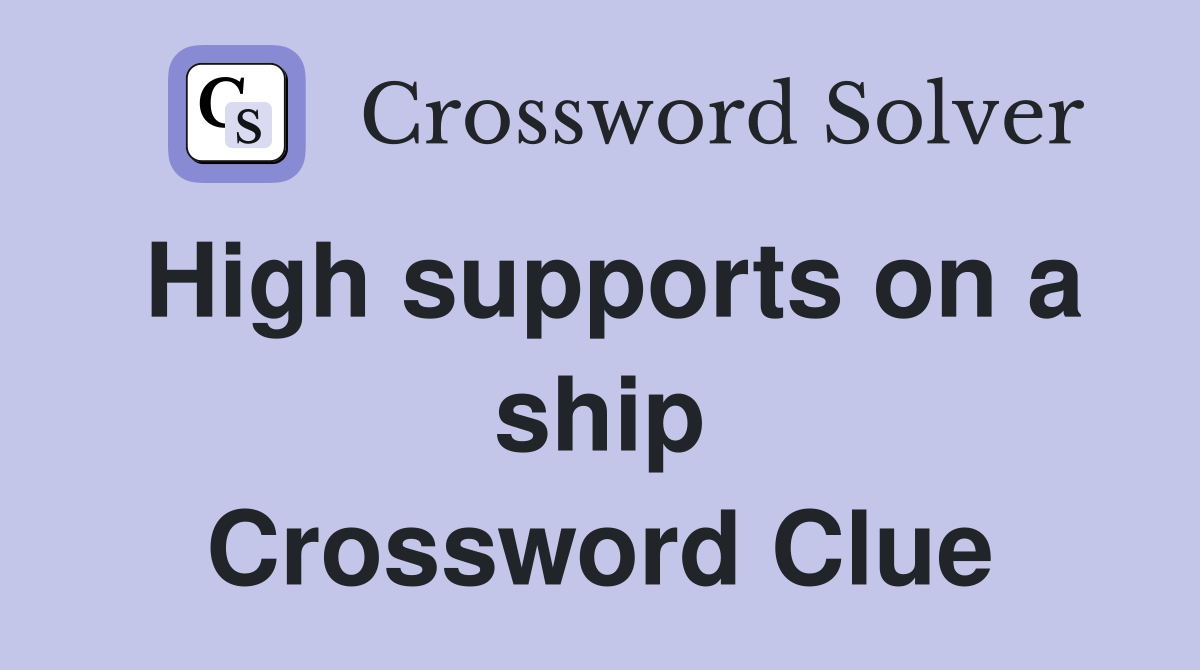 High supports on a ship Crossword Clue