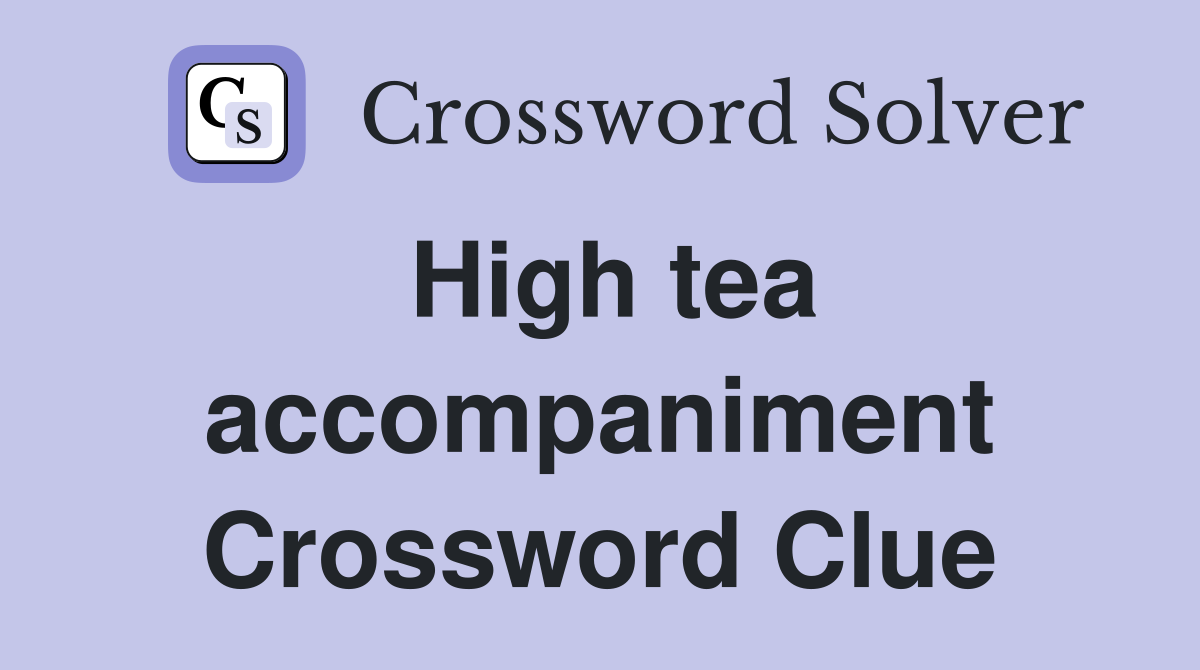 High tea accompaniment Crossword Clue