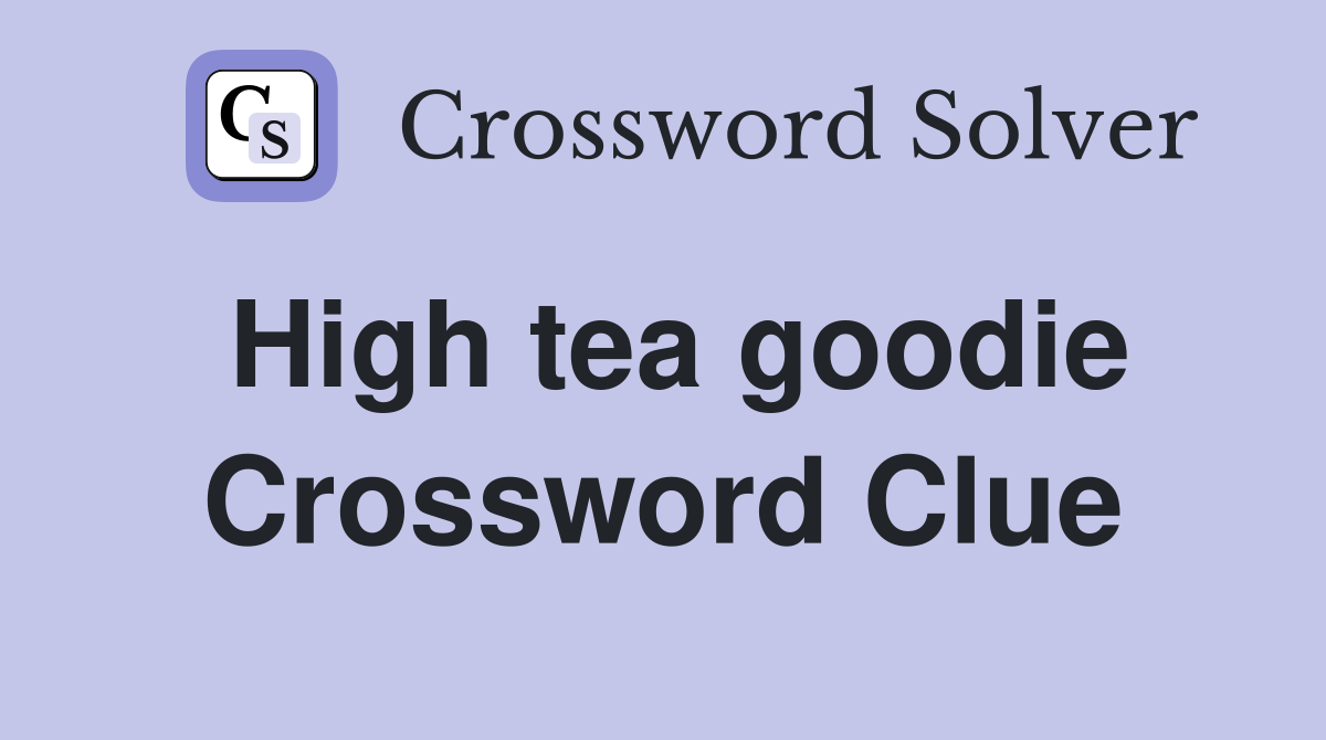 High tea goodie Crossword Clue