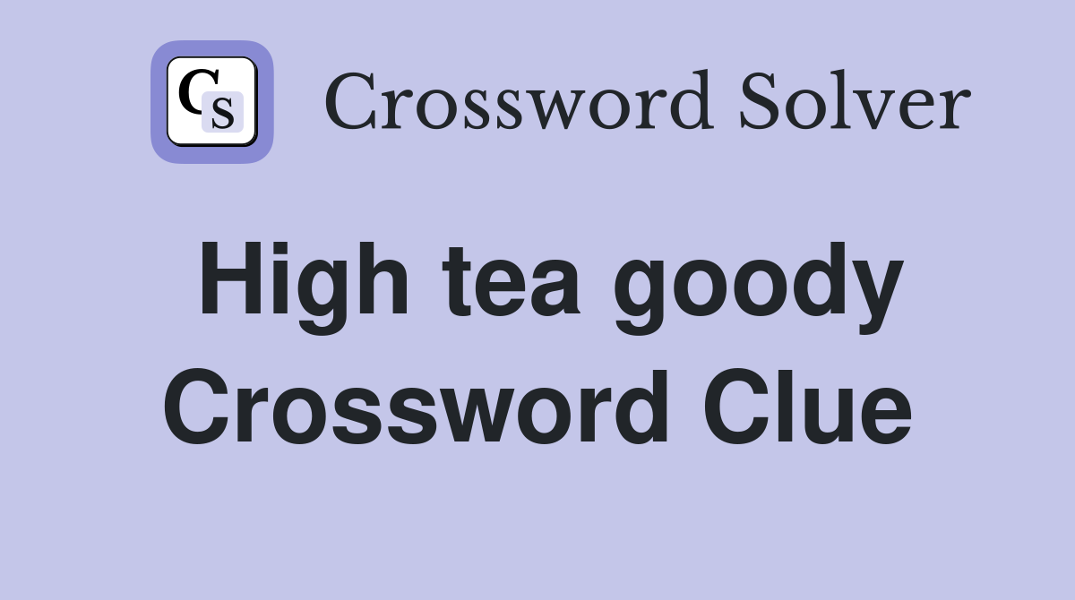 High tea goody Crossword Clue