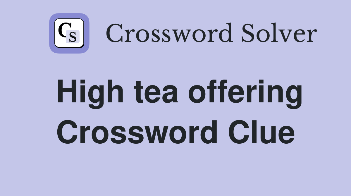 High tea offering Crossword Clue