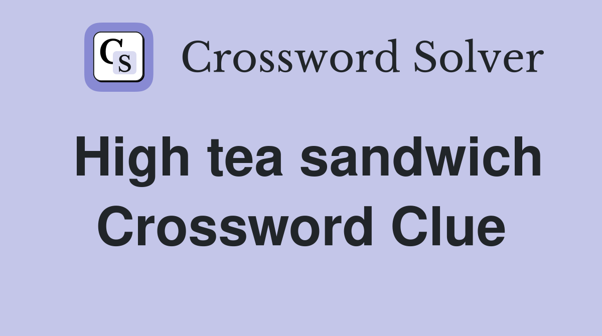 High tea sandwich Crossword Clue