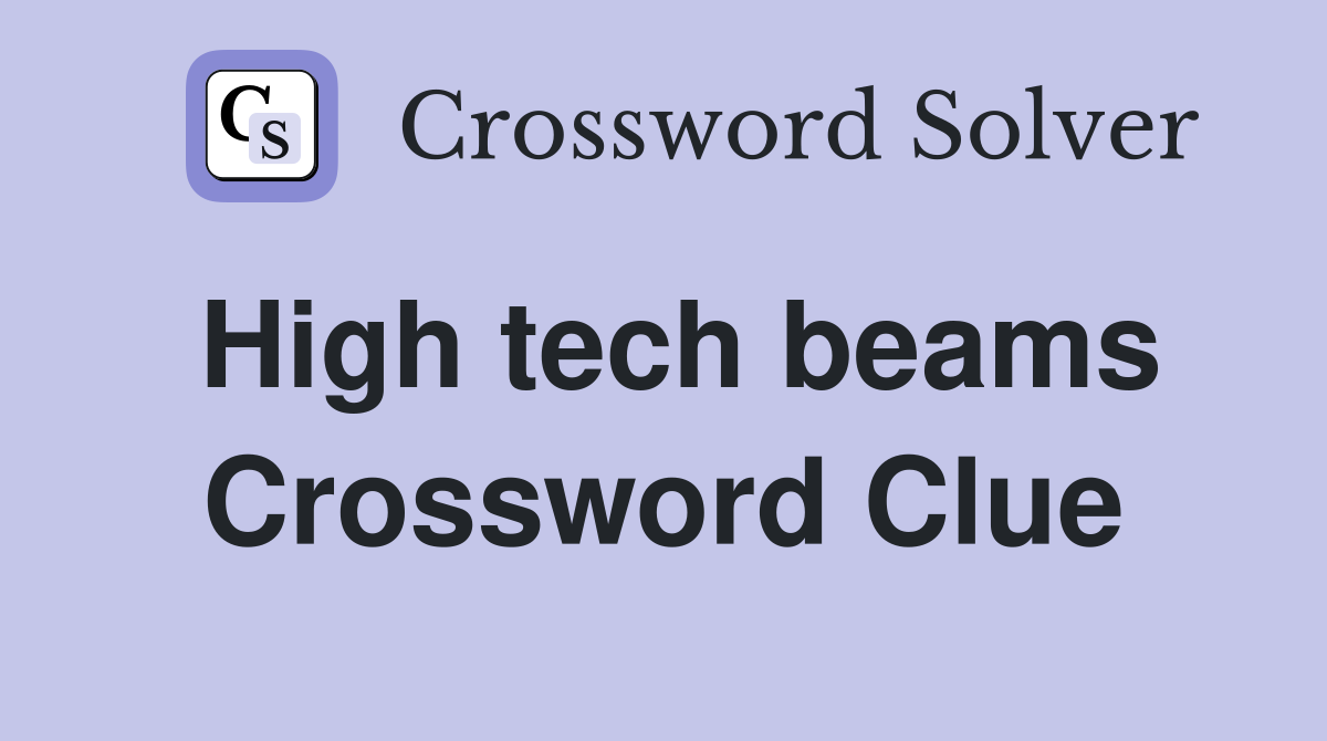 High tech beams Crossword Clue