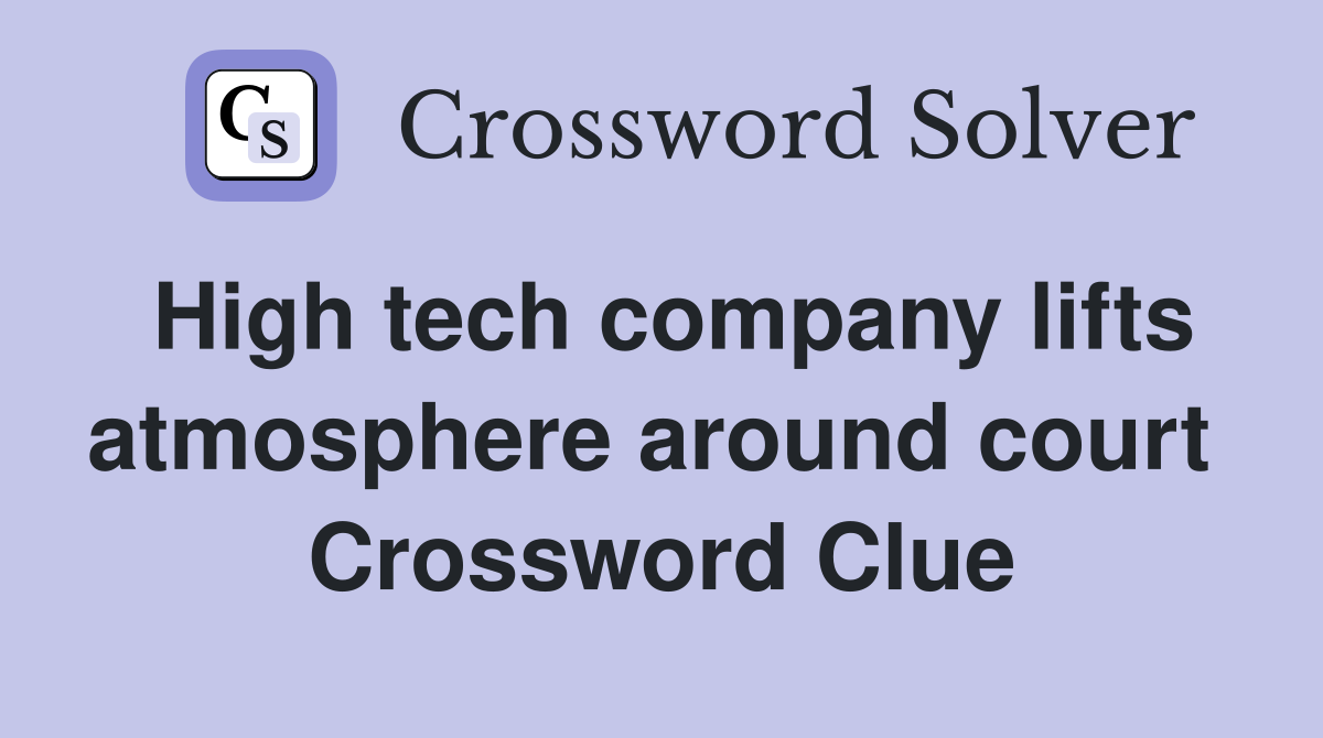 High tech company lifts atmosphere around court  Crossword Clue