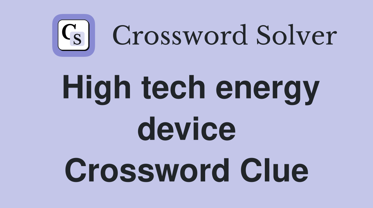 High tech energy device Crossword Clue