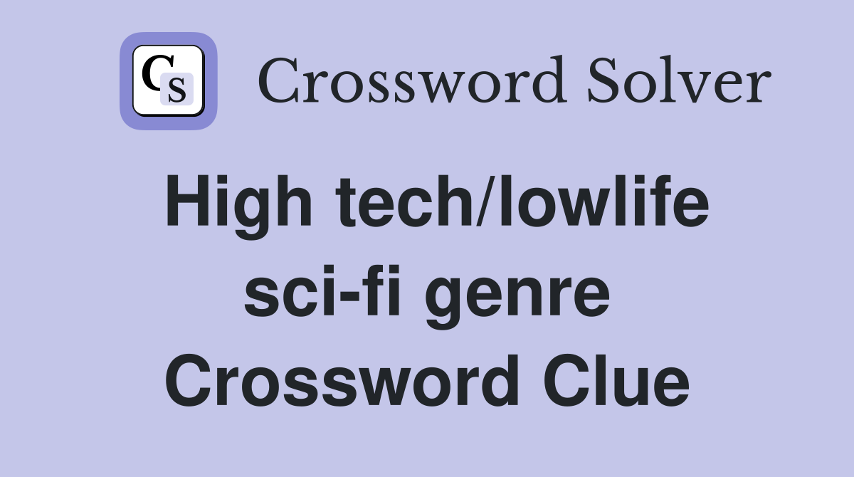 High tech/lowlife sci-fi genre Crossword Clue
