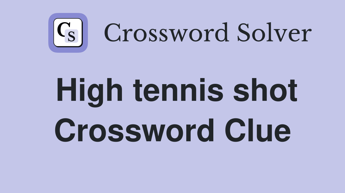 High tennis shot Crossword Clue
