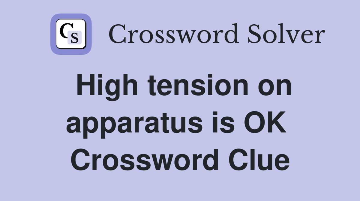 High tension on apparatus is OK  Crossword Clue