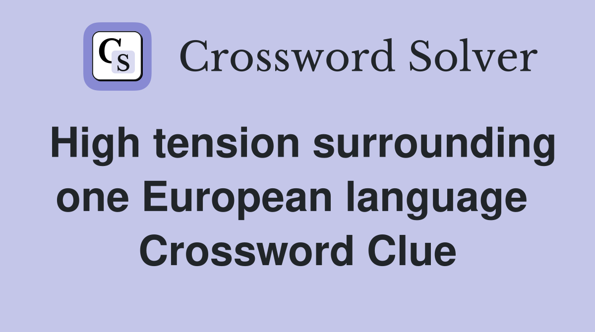 High tension surrounding one European language  Crossword Clue