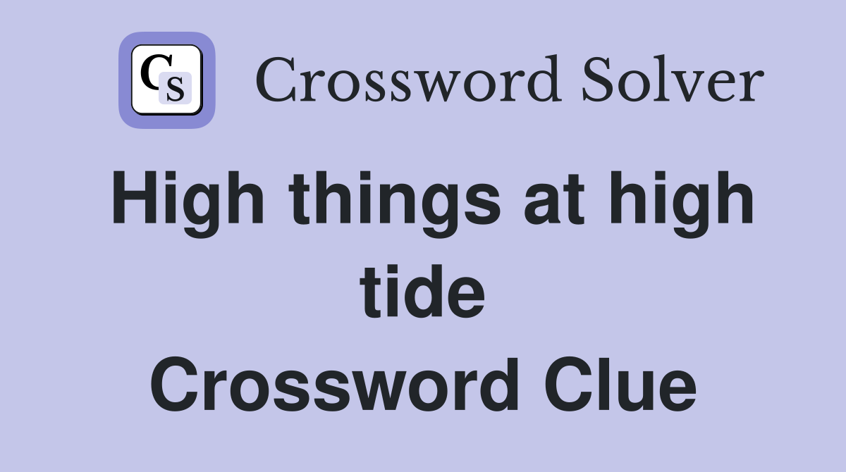 High things at high tide Crossword Clue