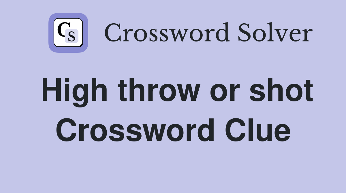 High throw or shot Crossword Clue